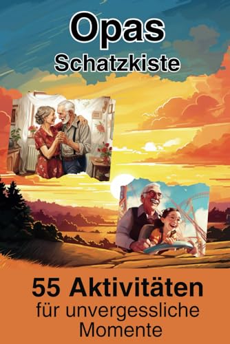 Opas Schatzkiste: 55 Aktivitäten für unvergessliche Momente: Erlebnisse mit den Enkeln, der Familie, der Partnerin oder allein – für jede Gelegenheit das Richtige